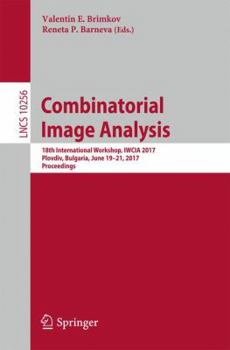 Paperback Combinatorial Image Analysis: 18th International Workshop, Iwcia 2017, Plovdiv, Bulgaria, June 19-21, 2017, Proceedings Book