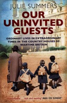 Paperback Our Uninvited Guests: Ordinary Lives in Extraordinary Times in the Country Houses of Wartime Britain Book