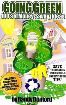 Paperback Going Green: 100's of Money-Saving Idea's : Save Thousands with Simple Energy-Saving Tips! Including How to Clean Your House Without Harmful Chemicals Book