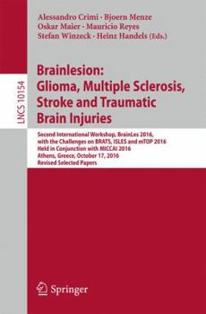 Paperback Brainlesion: Glioma, Multiple Sclerosis, Stroke and Traumatic Brain Injuries: Second International Workshop, Brainles 2016, with the Challenges on Bra Book