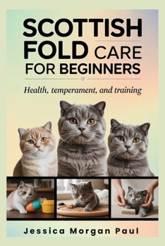 Scottish Fold Care for beginners: Health, Temperament, and Training