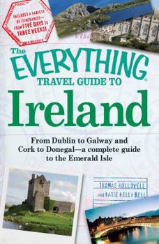 Paperback The Everything Travel Guide to Ireland: From Dublin to Galway and Cork to Donegal - A Complete Guide to the Emerald Isle Book