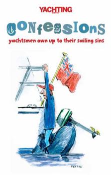 Paperback Yachting Monthly's Confessions: Yachtsmen Own Up to Their Sailing Sins. Compiled by Paul Gelder Book