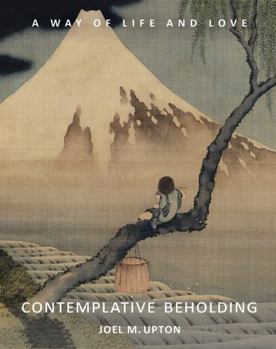 Paperback Contemplative Beholding: A Way of Life and Love Book