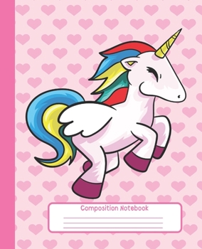 COMPOSITION NOTEBOOK: Wide Lined Ruled Paper Page Pink Notebook and Journal for Girls with Super Cute Unicorn and Hearts, Perfect Workbook for Writing Notes and Exercise at Home, School or College