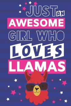 Paperback Just an Awesome Girl Who Loves Llamas: Llama Gifts for Girls... Cute Pink & Blue Small Lined Notebook or Journal Book