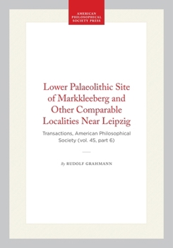 Lower Palaeolithic Site of Markkleeberg and Other Comparable Localities Near Leipzig: Transactions, American Philosophical Society (vol. 45, part 6) ... of the American Philosophical Society)