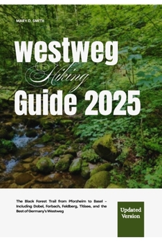 Paperback Westweg Hiking Guide 2025: The Black Forest Trail from Pforzheim to Basel - Including Dobel, Forbach, Feldberg, Titisee, and the Best of Germany's Wes Book