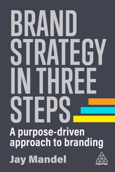 Hardcover Brand Strategy in Three Steps: A Purpose-Driven Approach to Branding Book