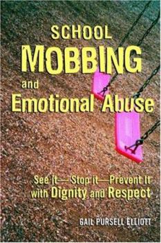 Paperback School Mobbing and Emotional Abuse: See It, Stop It, Prevent It, with Dignity and Respect Book