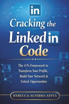 Paperback Cracking the LinkedIn Code: The 4Ps Framework to Transform Your Profile, Build Your Network & Unlock Opportunities Book