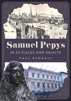 Paperback Samuel Pepys in 50 Places and Objects Book