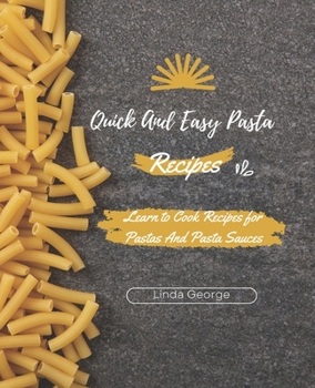 Paperback Quick And Easy Pasta Recipes: Learn to Cook Recipes for Pastas And Pasta Sauces Book