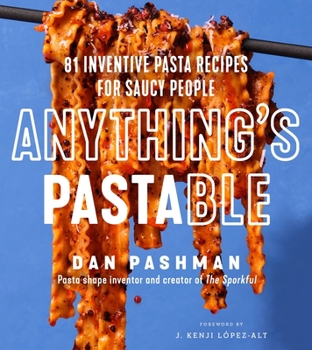 Hardcover Anything's Pastable: 81 Inventive Pasta Recipes for Saucy People Book