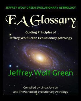 Paperback Jeffrey Wolf Green Evolutionary Astrology: EA Glossary: Guiding Principles of Jeffrey Wolf Green Evolutionary Astrology Book