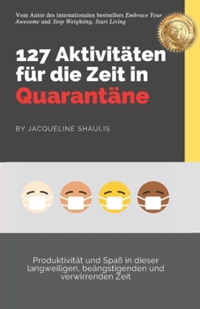 Paperback 127 Aktivitäten für die Zeit in Quarantäne: Produktivität und Spaß in dieser langweiligen, beängstigenden und verwirrenden Zeit [German] Book