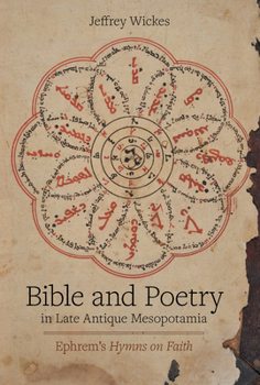 Bible and Poetry in Late Antique Mesopotamia: Ephrem’s Hymns on Faith (Volume 5) - Book #5 of the Christianity in Late Antiquity
