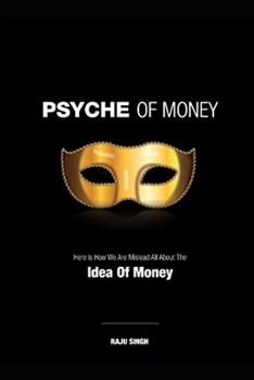 Paperback Psyche of Money: Here is How We Are Misled All About The Idea Of Money Book