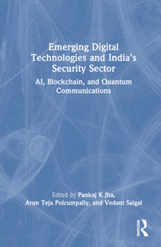 Hardcover Emerging Digital Technologies and India's Security Sector: Ai, Blockchain, and Quantum Communications Book