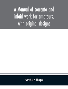 Paperback A manual of sorrento and inlaid work for amateurs, with original designs Book