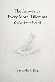 The Answer to Every Moral Dilemma You’ve Ever Heard