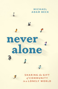 Paperback Never Alone: Sharing the Gift of Community in a Lonely World Book