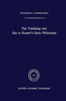 Paperback The Totalizing Act: Key to Husserl's Early Philosophy Book
