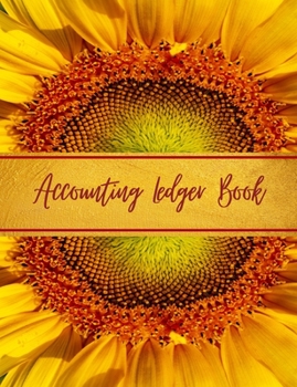 Accounting Ledger Book: General Business Ledger Checking Account Transaction Register Cash Book For Bookkeeping | 6 Column Payment Record And Tracker Log Book | Beautiful Sunflower Gold Design