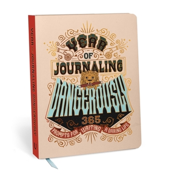 Year of Journaling Dangerously: 365 Prompts for Writing a Daring Life