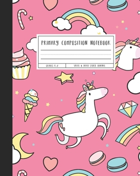 Primary Composition Notebook: Grades K-2 Write & Draw Story Journal, Cute Unicorn, Pink
