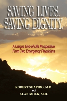 Paperback Saving Lives. Saving Dignity.: A Unique End-of-Life Perspective From Two Emergency Physicians Book