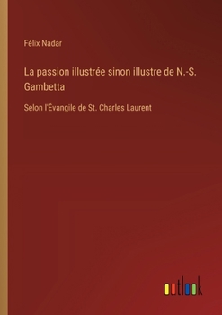 Paperback La passion illustrée sinon illustre de N.-S. Gambetta: Selon l'Évangile de St. Charles Laurent [French] Book