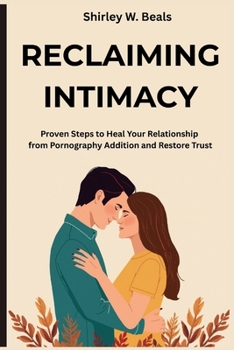 Paperback Reclaiming Intimacy: Proven Steps to Heal Your Relationship from Pornography Addition and Restore Trust Book