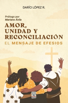Paperback Amor, Unidad Y Reconciliación: El mensaje de Efesios [Spanish] Book