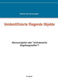 Paperback Unidentifizierte fliegende Objekte: Alienraumgleiter oder reichsdeutsche Vergeltungswaffen? (German Edition) [German] Book