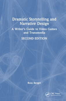 Hardcover Dramatic Storytelling and Narrative Design: A Writer's Guide to Video Games and Transmedia Book