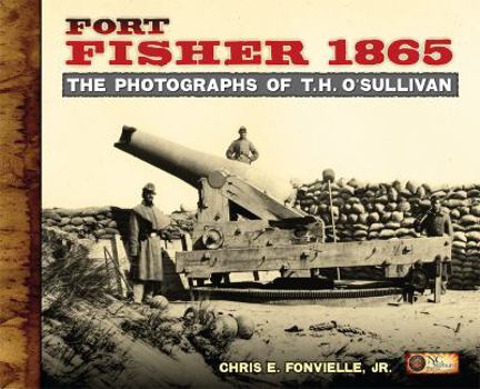 Hardcover Fort Fisher 1865: The Photographs of T.H. O'Sullivan Book