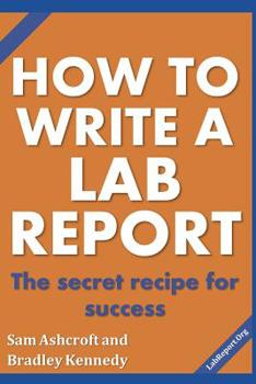 Paperback How to Write a Lab Report: The Secret Recipe for Success Book