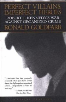 Paperback Perfect Villains, Imperfect Heroes: Robert F. Kennedy's War Against Organized Crime Book