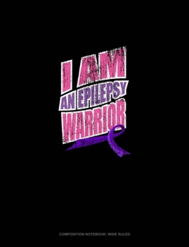 Paperback I Am An Epilepsy Warrior: Composition Notebook: Wide Ruled Book