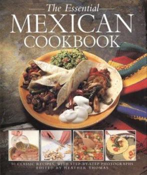 Hardcover The Essential Mexican Cookbook: 50 Classic Recipes with Step-By-Step Photographs Book