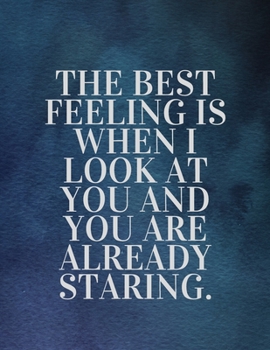 Paperback The best feeling is when I look at you and you are already staring: The Fear and Love journal book forever happy valentine's: How Self-Love Is the Key Book