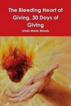 Paperback The Bleeding Heart of Giving, 30 Days of Giving Book
