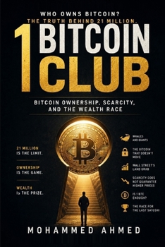 1 BITCOIN CLUB: Bitcoin Ownership, Scarcity, and the Wealth Race (THE MARKET WARNING SERIES)