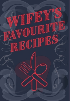 Hardcover Wifey's Favourite Recipes - Add Your Own Recipe Book: Wife Favourite Recipe Book