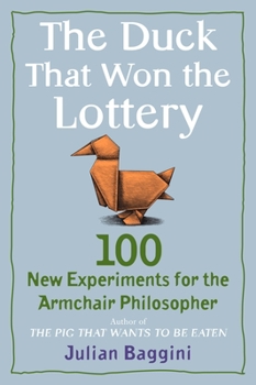Paperback The Duck That Won the Lottery: 100 New Experiments for the Armchair Philosopher Book