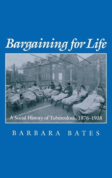 Hardcover Bargaining for Life: A Social History of Tuberculosis, 1876-1938 Book