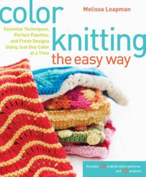 Paperback Color Knitting the Easy Way: Essential Techniques, Perfect Palettes, and Fresh Designs Using Just One Color at a Time Book