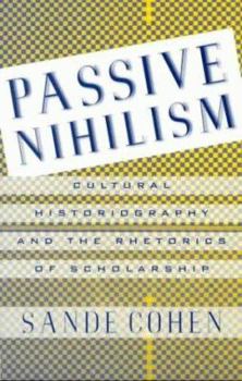 Paperback Passive Nihilism: Cultural Historiography and the Rhetorics of Scholarship Book