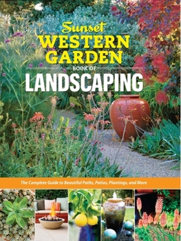 Paperback Sunset Western Garden Book of Landscaping: The Complete Guide to Beautiful Paths, Patios, Plantings, and More Book